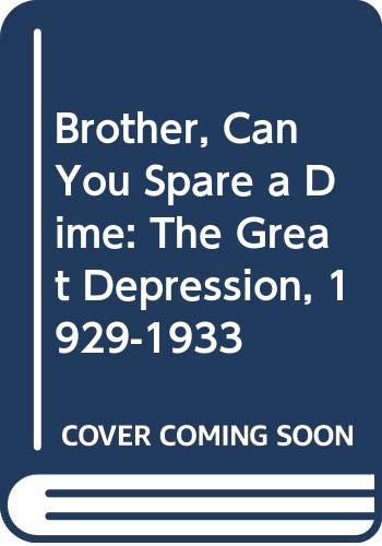 Beispielbild für Brother, Can You Spare a Dime: The Great Depression, 1929-1933 zum Verkauf von Hippo Books