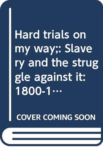 Hard trials on my way;: Slavery and the struggle against it: 1800-1860 (The Living history library) (9780394920450) by Scott, John Anthony