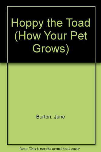 HOPPY AND THE TOAD (How Your Pet Grows!) (9780394922706) by Burton, Jane