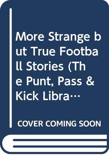 Imagen de archivo de More Strange but True Football Stories (NFL Punt, Pass and Kick Library, No. 19) a la venta por Thomas F. Pesce'