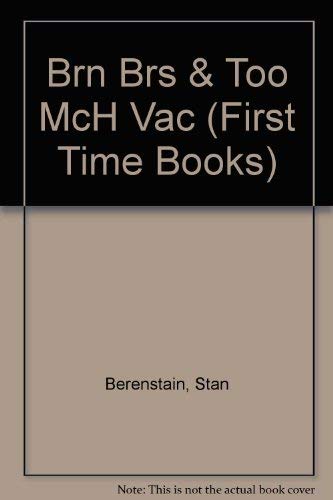 BRN BRS & TOO MCH VAC (First Time Books) (9780394930145) by Berenstain, Stan