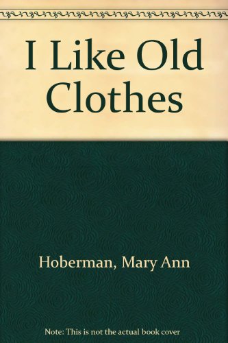 I Like Old Clothes (9780394930923) by Hoberman, Mary Ann; Chwast, Jacqueline