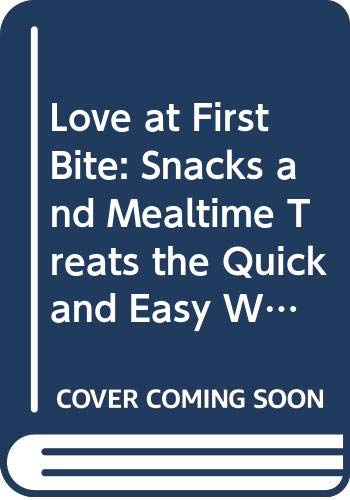 Beispielbild fr Love at First Bite: Snacks and Mealtime Treats the Quick and Easy Way zum Verkauf von ThriftBooks-Atlanta