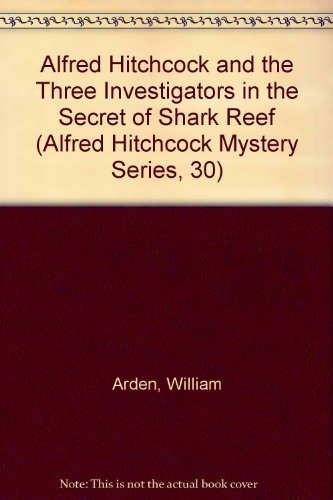 Alfred Hitchcock and the Three Investigators in the Secret of Shark Reef (Alfred Hitchcock Mystery Series, 30) (9780394942490) by Arden, William; Arthur, Robert