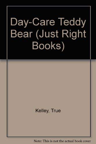 DAY-CARE BEAR (Just Right Books) (9780394943053) by Kelley, True