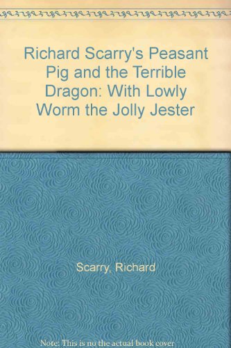 Richard Scarry's Peasant Pig and the Dragon with Lowly Worm the Jolly Jester (9780394945675) by Scarry, Richard