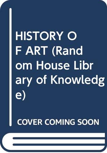 9780394951812: A History of Art: From 25, 000 B.C. to the Present (The Random House library of knowledge)