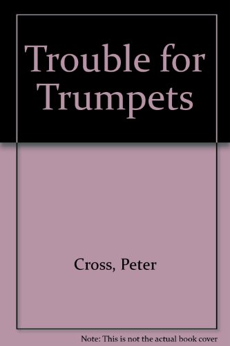 Trouble for Trumpets (9780394965130) by Cross, Peter; Dallas-Smith, Peter