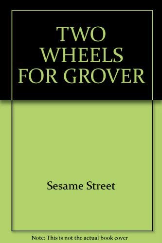 Stock image for TWO WHEELS FOR GROVER (Sesame Street Start-To-Read Books.) for sale by Hawking Books