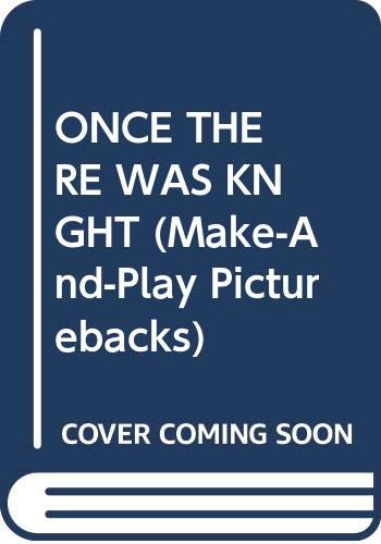 Once There Was a Knight and you can be one too! (Make-and-Play Pictureback) (9780394990071) by Judy Hindley; Gregg Reyes