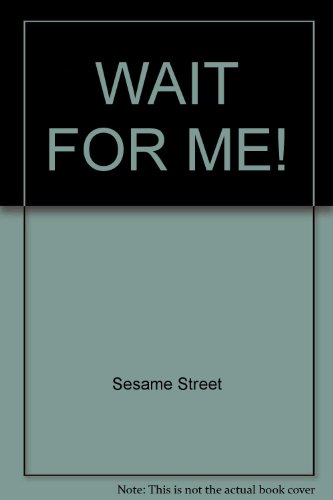 WAIT FOR ME! (9780394991351) by Sesame Street