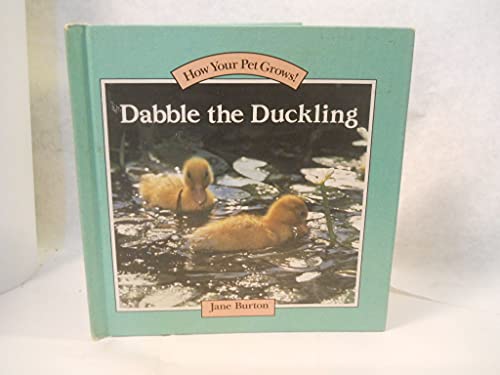 DABBLE THE DUCKLING (How Your Pet Grows!) (9780394999609) by Burton, Jane