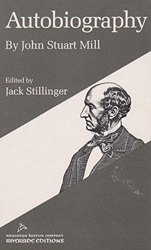 AUTOBIOGRAPHY BY JOHN STUART MILL - MILL, JOHN STUART .;.STILLINGER, JACK ED,INTRO NOTES.;.RAY, GORDON N. ed