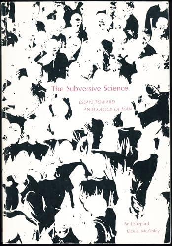 Subversive Science: Essays Toward an Ecology of Man (9780395053997) by Shepard, Paul & Mc Kinley Daniel