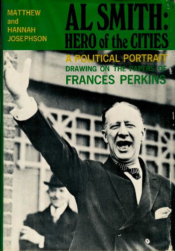 Beispielbild fr Al Smith: Hero of the Cities; A Political Portrait Drawing on the Papers of Frances Perkins zum Verkauf von Better World Books