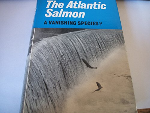 Stock image for The Atlantic Salmon: A Vanishing Species? for sale by The Oregon Room - Well described books!