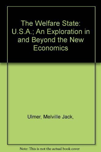 Imagen de archivo de The Welfare State: U.S.A.; An Exploration in and Beyond the New Economics a la venta por Better World Books