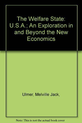 Stock image for The Welfare State: U.S.A.; An Exploration in and Beyond the New Economics for sale by Irish Booksellers