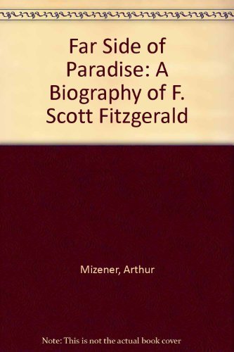 Stock image for The Far Side of Paradise : A Biography of F. Scott Fitzgerald for sale by Better World Books