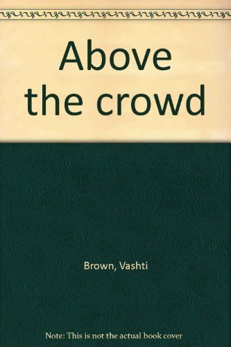 Above the Crowd (9780395108000) by Vashti Brown; Jack Brown; Margaret Lalor