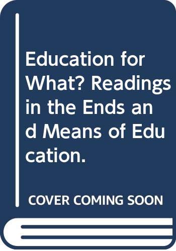 Beispielbild fr Education for What? Readings in the Ends and Means of Education. zum Verkauf von Better World Books