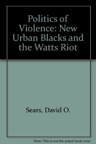 Beispielbild fr Politics of Violence : The New Urban Blacks and the Watts Riot zum Verkauf von Better World Books