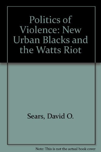 Stock image for Politics of Violence : The New Urban Blacks and the Watts Riot for sale by Better World Books