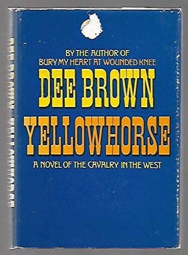 Yellowhorse: A novel of the calvary in the west (9780395135778) by Brown, Dee Alexander