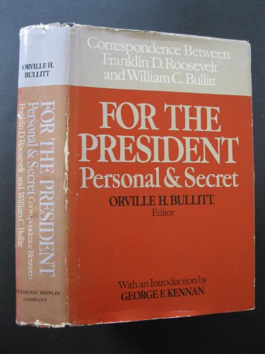 Stock image for For the President Personal & Secret: Correspondence Between Franklin D. Roosevelt and William C. Bullitt for sale by Thomas F. Pesce'