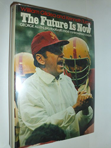 Imagen de archivo de The Future Is Now : George Allen, Pro Football's Most Controversial Coach a la venta por Better World Books