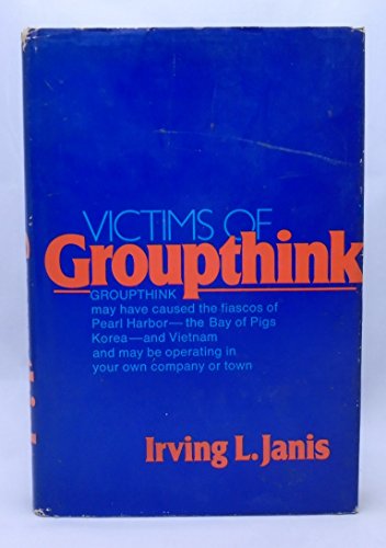 Victims of groupthink;: A psychological study of foreign-policy decisions and fiascoes (9780395140024) by Janis, Irving Lester