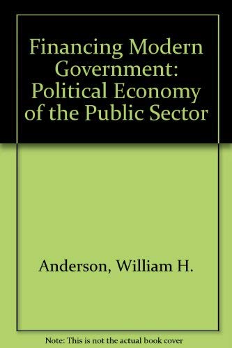 Financing modern government;: The political economy of the public sector (9780395143490) by Anderson, William Harry