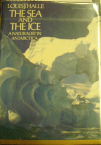 9780395154700: THE SEA AND THE ICE a naturalist in Antarctica