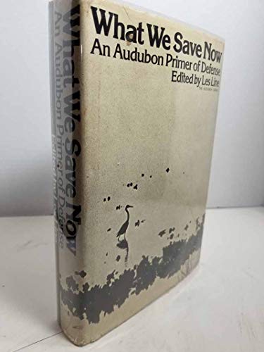 What we save now;: An Audubon primer of defense (The Audubon library) (9780395166130) by Line, Les