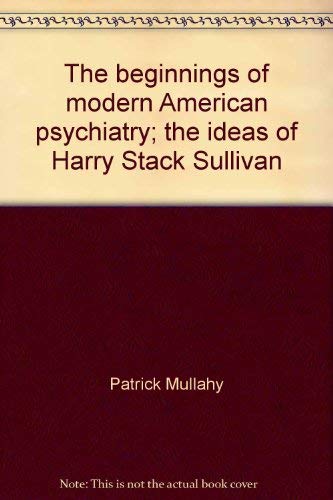Imagen de archivo de The Beginnings of Modern American Psychiatry : The Ideas of Harry Stack Sullivan a la venta por Better World Books