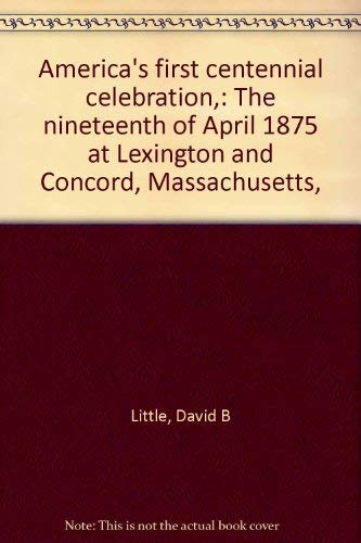 Beispielbild fr America's First Centennial Celebration : The Nineteenth of April 1875 at Lexington and Concord, Massachusetts zum Verkauf von Better World Books