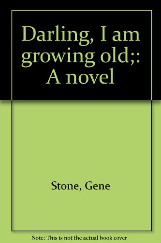 Darling, I am growing old;: A novel (9780395184899) by Stone, Gene