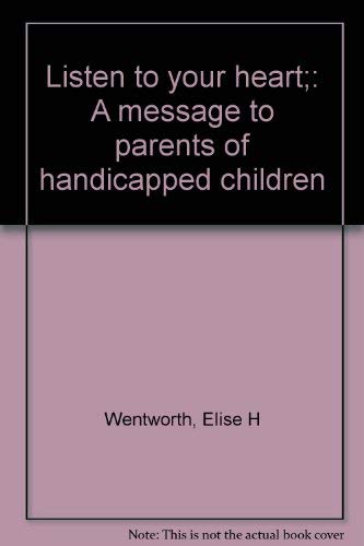 Listen to Your Heart: A Message to Parents of Handicapped Children