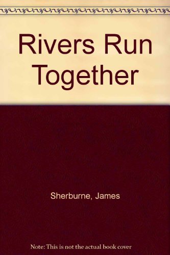 RIVERS RUN TOGETHER A NOVEL