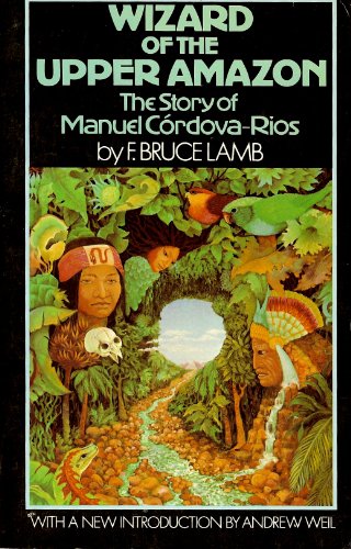 Wizard of the Upper Amazon - Lamb, F. B.