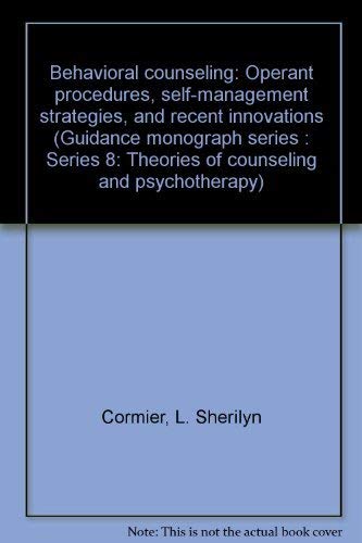 Behavioral counseling: Operant procedures, self-management strategies, and recent innovations (Guidance monograph series : Series 8: Theories of counseling and psychotherapy) (9780395200322) by Cormier, L. Sherilyn