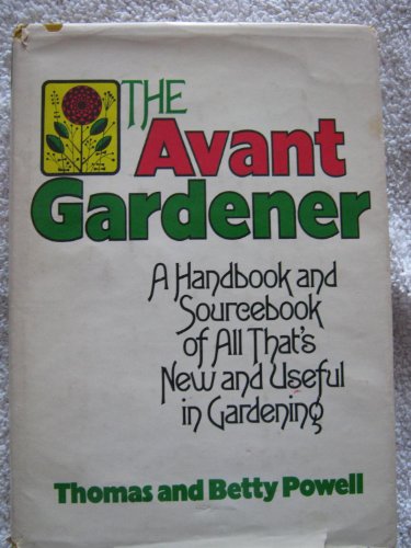 Beispielbild fr The Avant Gardener: A Handbook and Source Book of All That's New and Useful in Gardening zum Verkauf von Half Price Books Inc.