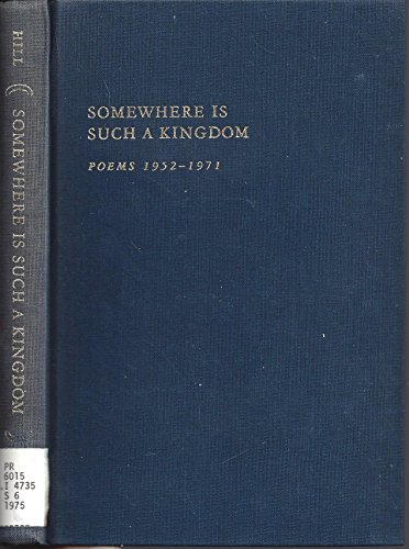 Somewhere Is Such a Kingdom: Poems 1952-1971 (9780395207130) by Hill, Geoffrey