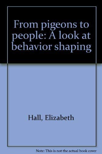 From pigeons to people: A look at behavior shaping (9780395218945) by Hall, Elizabeth