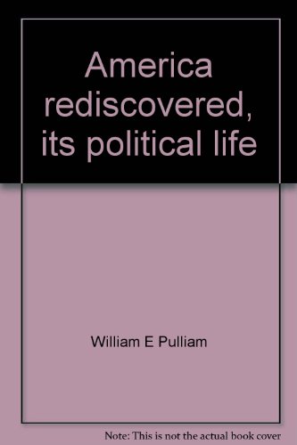 America rediscovered, its political life (9780395219515) by William E. Pulliam