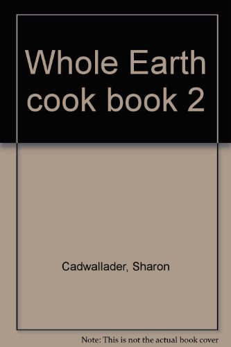 Whole Earth cook book 2 (9780395219843) by Cadwallader, Sharon