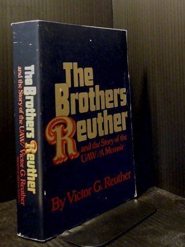 The Brothers Reuther and the Story of the UAW; A Memoir