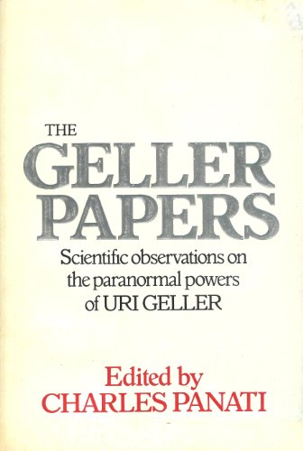 The Geller papers: Scientific observations on the paranormal powers of Uri Geller - Panati, Charles