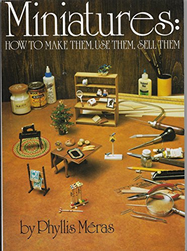 Stock image for Miniatures: How to Make Them, Use Them Sell Them for sale by Blue Vase Books