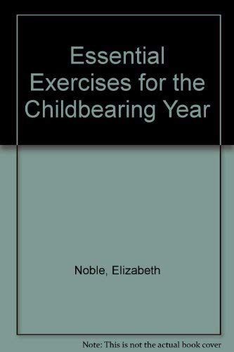 9780395248355: Essential Exercises for the Childbearing Year : A Guide to Health and Comfort Before and After Your Baby Is Born